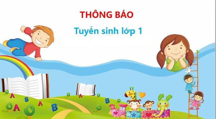 THÔNG BÁO TUYỂN SINH LỚP 1, NĂM HỌC 2024-2025